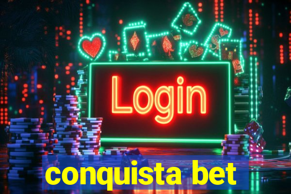 conquista bet